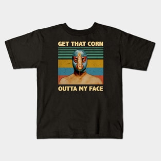 Luchador Get That Corn Out Of My Face Vintage Nacho Libre Kids T-Shirt